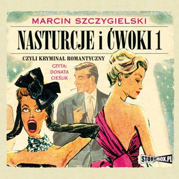 Nasturcje i ćwoki. Tom 1. Czyli kryminał romantyczny audiobook, Marcin Szczygielski