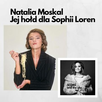 Natalia Moskal śpiewa Sophię Loren - SCORE AND THE CITY #46 audiobook, Magda Miśka-Jackowska