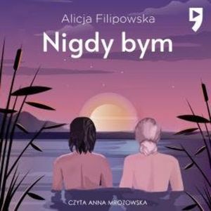 Nigdy bym, Alicja Filipowska