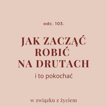 Odc. 103. Jak zacząć robić na drutach i to pokochać audiobook, Agnieszka Piekarska
