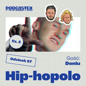 ODCINEK 67: Hip-hopolo (gościnnie: Doniu), cz. 2, Podcastex