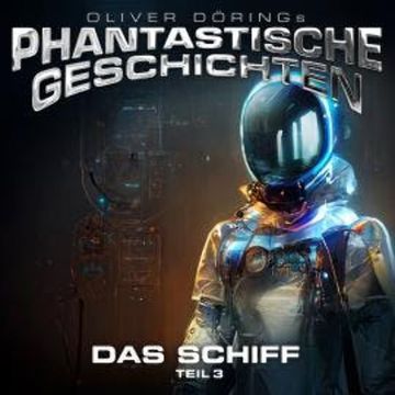 Phantastische Geschichten, Teil 3: Das Schiff audiobook, Oliver Döring