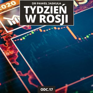 Rosja wchodzi w recesję? Nawet zbrojeniówka się dławi | Tydzień w Rosji odc. 17, Mateusz Grzeszczuk
