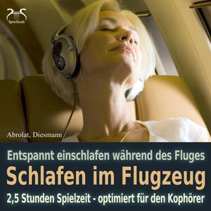 Schlafen im Flugzeug und auf Reisen - Mit Traumreise, Autosuggestion, Meeresrauschen und Entspannungsmusik - Extra lange Spielze, Franziska Diesmann, Torsten Abrolat