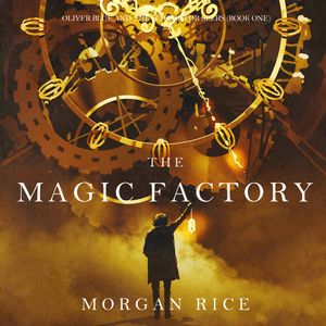 The Magic Factory (Oliver Blue and the School for Seers - Book One), Morgan Rice