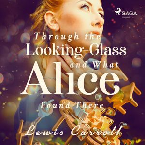 Through the Looking-glass and What Alice Found There, Lewis Carroll