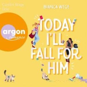 Today I'll fall for him - Today-Reihe, Band 3 (Ungekürzte Lesung), Bianca Wege