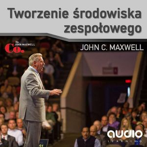 Tworzenie środowiska zespołowego, John C. Maxwell