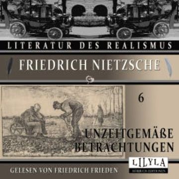 Unzeitgemäße Betrachtungen 6 audiobook, Friedrich Nietzsche