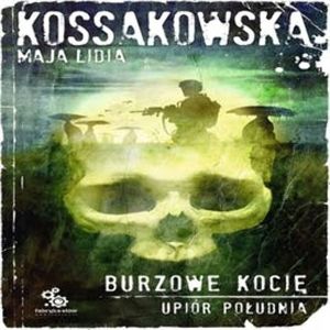 Upiór Południa. Tom 3. Burzowe kocię, Maja Lidia Kossakowska