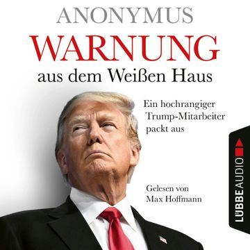 Warnung aus dem Weißen Haus - Ein hochrangiger Trump-Mitarbeiter packt aus (Ungekürzt) audiobook, Anonymus
