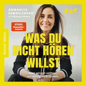 Was du nicht hören willst: Aber wissen solltest, um erfolgreich zu sein - Die Stellschrauben des eigenen Erfolgs steuern. audiobook, Annahita Esmailzadeh.