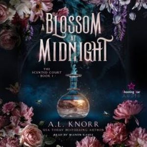 A Blossom at Midnight - The Scented Court, Band 1 (Unabridged), A. L. Knorr