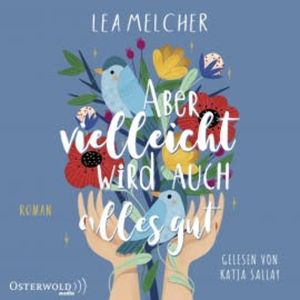 Aber vielleicht wird auch alles gut, Lea Melcher