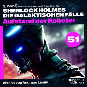 Aufstand der Roboter (Sherlock Holmes - Die galaktischen Fälle, Folge 51), S. Pomej, Sir Arthur Conan Doyle