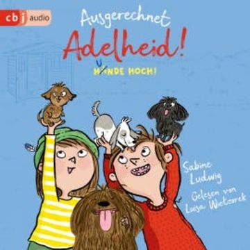 Ausgerechnet Adelheid! - Hunde hoch! audiobook, Sabine Ludwig