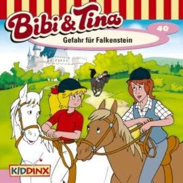 Bibi & Tina, Folge 40: Gefahr für Falkenstein audiobook, Ulf Tiehm