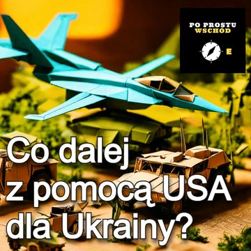 Co dalej z pomocą USA dla Ukrainy? Gość: Bohdan Szklarski audiobook, Piotr Pogorzelski