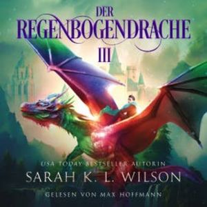 Der Regenbogendrache III - Tochter der Drachen 8 - Drachen Hörbuch, Sarah K. L. Wilson