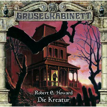 Die Kreatur (Gruselkabinett 86) audiobook, Robert E. Howard