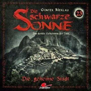 Die schwarze Sonne, Folge 23: Die geheime Stadt audiobook, Günter Merlau