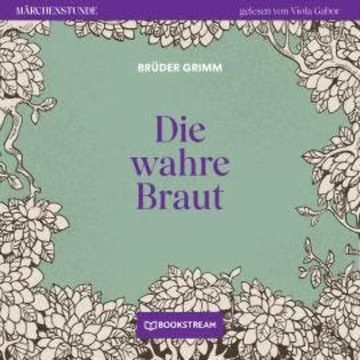 Die wahre Braut - Märchenstunde, Folge 150 (Ungekürzt) audiobook, Brüder Grimm