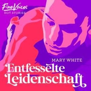 Entfesselte Leidenschaft (ungekürzt), Mary White