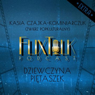 FlixTalk Extra vol. 1 Dziewczyna piętaszek (feat. Katarzyna Czajka-Kominiarczuk) audiobook, #FlixTalk - podcast filmowy