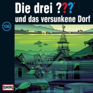 Folge 136: Die drei ??? und das versunkene Dorf audiobook, André Marx