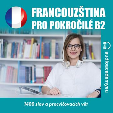 Francouzština pro pokročilé B2 audiobook, Audioacademyeu