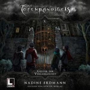 Geister der Vergangenheit - Die Totenbändiger, Band 10 (Ungekürzt), Nadine Erdmann