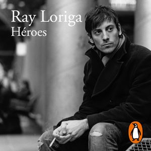 Héroes, Ray Loriga
