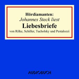 Hördiamanten: Liebesbriefe von Rilke, Schiller, Tucholsky und Pestalozzi, Diverse Autoren, Kurt Tucholsky, Rainer Maria Rilke