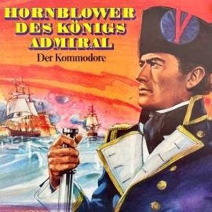 Hornblower des Königs Admiral, Folge 2: Der Kommodore, C. S. Forester, Gerd von Haßler