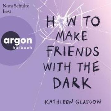 How to Make Friends with the Dark (Ungekürzte Lesung) audiobook, Kathleen Glasgow