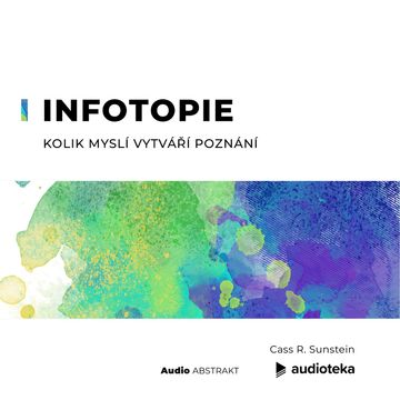 Infotopie. Kolik mysli vytváří poznání audiobook, Cass R. Sunstein
