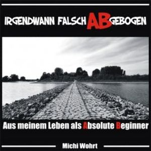 Irgendwann falsch ABgebogen, Michi Wohrt