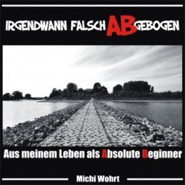 Irgendwann falsch ABgebogen audiobook, Michi Wohrt