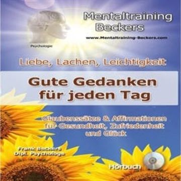 Liebe, Lachen Leichtigkeit - Gute Gedanken für jeden Tag audiobook, Frank Beckers