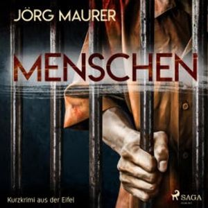 Menschen - Kurzkrimi aus der Eifel (Ungekürzt), Jörg Maurer