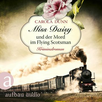 Miss Daisy und der Mord im Flying Scotsman - Miss Daisy ermittelt, Band 4 (Ungekürzt) audiobook, Carola Dunn