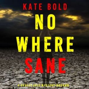 Nowhere Sane (A Harley Cole FBI Suspense Thriller—Book 10), Kate Bold
