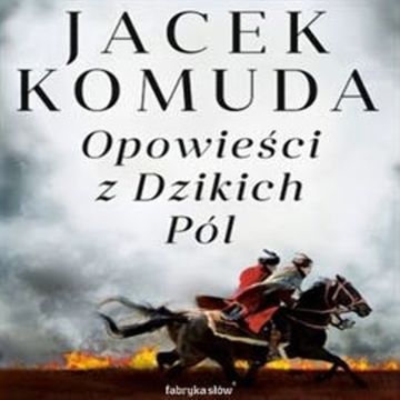 Opowieści z Dzikich Pól audiobook, Jacek Komuda