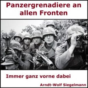 Panzergrenadiere an alle Fronten - Arndt Wolf Siegelmann, Arndt-Wolf Siegelmann