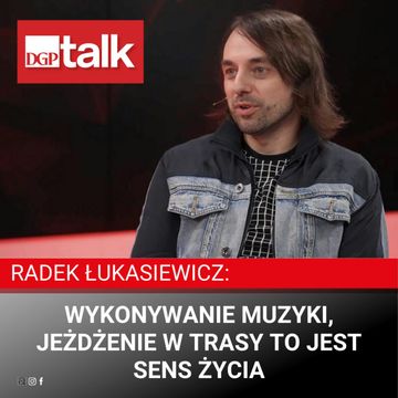 Radek Łukasiewicz: Wykonywanie muzyki, jeżdżenie w trasy to jest sens życia audiobook, Dziennik Gazeta Prawna