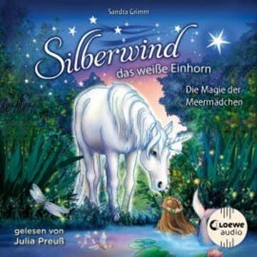 Silberwind, das weiße Einhorn (Band 10) - Die Magie der Meermädchen audiobook, Sandra Grimm