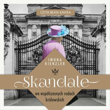 Skandale we współczesnych rodach królewskich audiobook, Iwona Kienzler