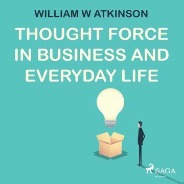 Thought Force in Business and Everyday Life audiobook, William W. Atkinson