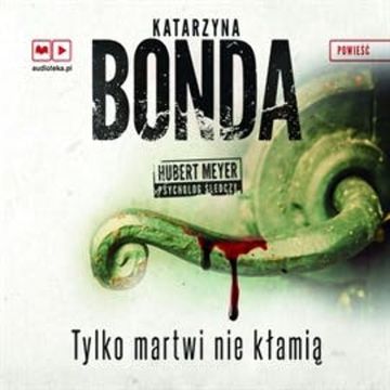 Tylko martwi nie kłamią. Hubert Meyer. Tom 2. audiobook, Katarzyna Bonda