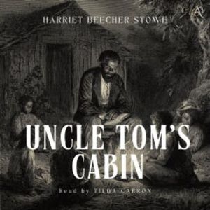 Uncle Tom's Cabin - Audiobook, Harriet Beecher Stowe